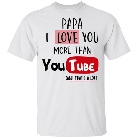 Papa I Love you more than Youtube T-shirt funny gift HT06