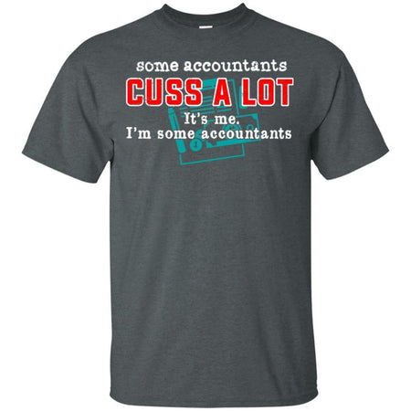 Some Accountants Cuss A Lot It's Me Funny T-Shirt HT206