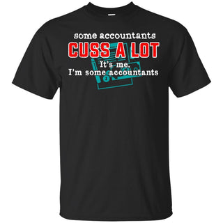 Some Accountants Cuss A Lot It's Me Funny T-Shirt HT206