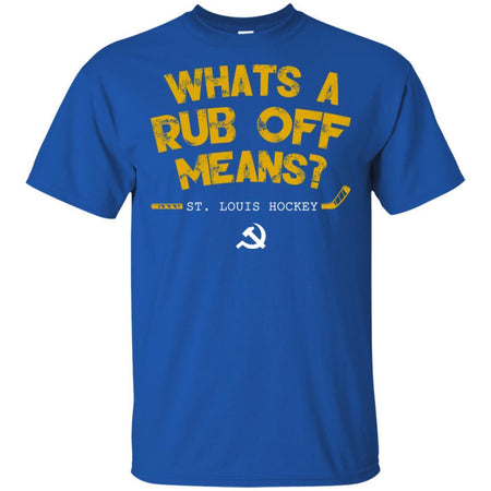 Whats A Rub Off Means St. Louis Blues Hockey Funny T-Shirt Fan HA06